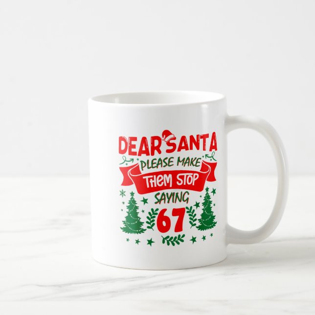 Dear Santa Make Them Stop Saying 6-7 Funny Kids Ch Coffee Mug (Right)