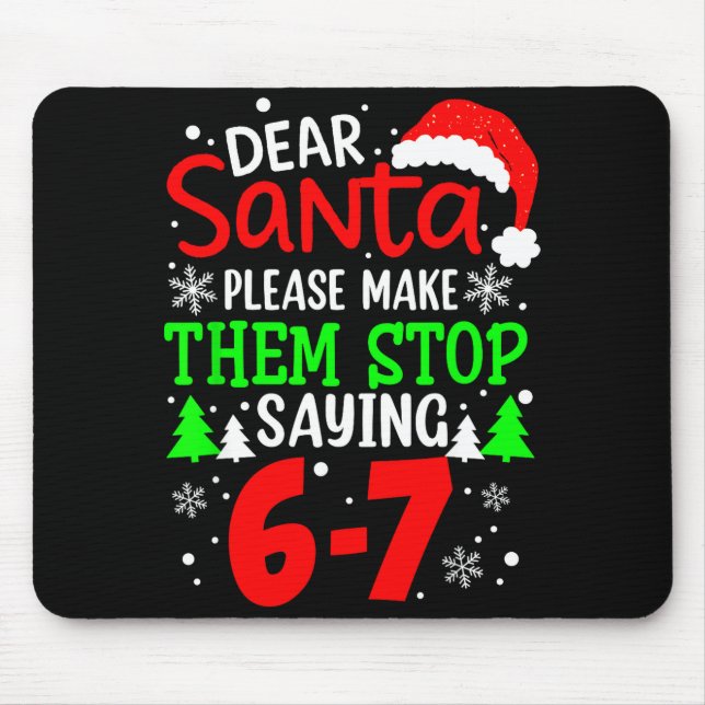Dear Santa Make Them Stop Saying 6-7 Funny Kids Ch Mouse Mat (Front)