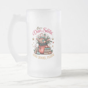 Dear Santa, More Books Please  Frosted Glass Beer Mug
