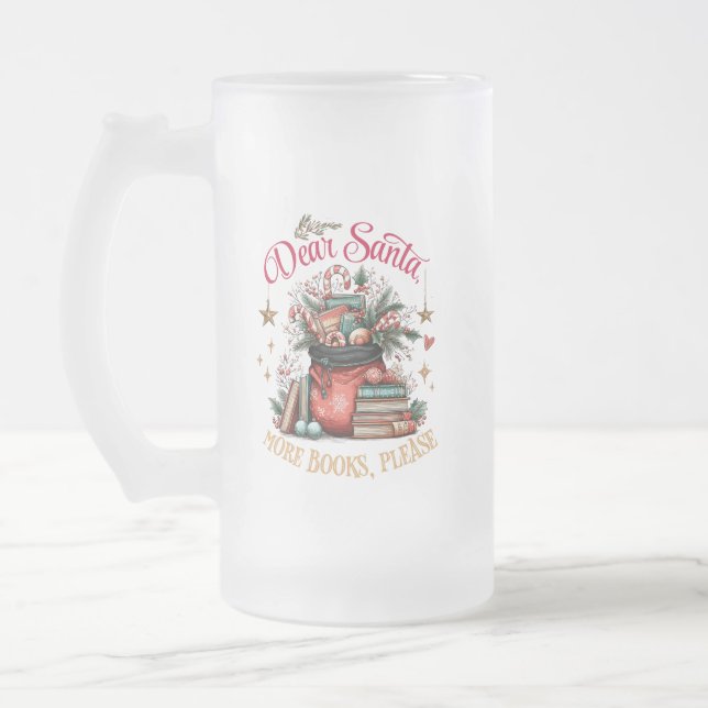 Dear Santa, More Books Please  Frosted Glass Beer Mug (Left)