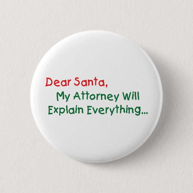 Dear Santa My Attorney Will Explain - Funny Xmas 6 Cm Round Badge (Front)