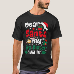 Dear Santa My Big Sister Did It Funny Christmas  T-Shirt