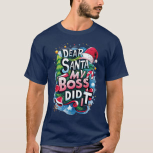 Dear Santa My Boss Did It Funny Christmas Workplac T-Shirt