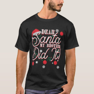 Dear Santa My Brother Did It Brothers  T-Shirt