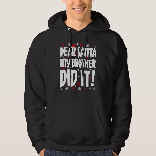 Dear Santa My Brother Did It  Christmas Hoodie (Front)