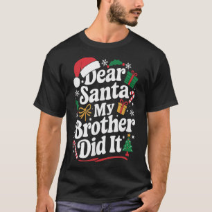 Dear Santa My Brother Did It Christmas Humor  T-Shirt