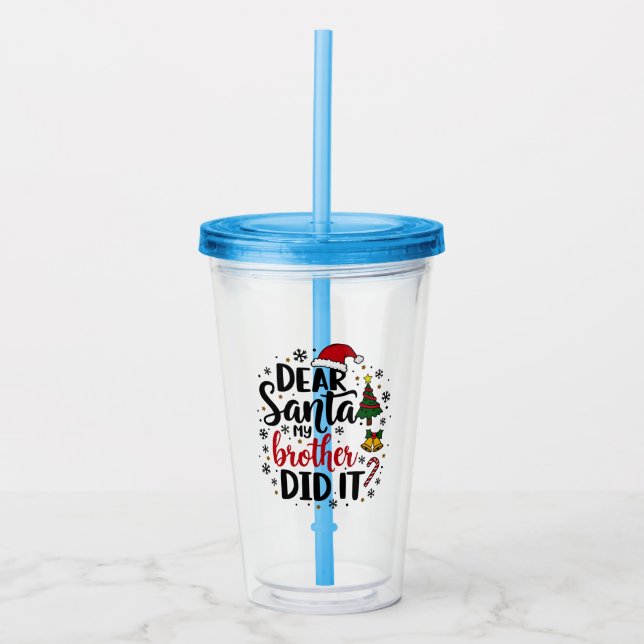 Dear Santa My Brother Did it Christmas Naughty  Acrylic Tumbler (Front)