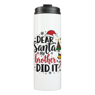 Dear Santa My Brother Did it Christmas Naughty Thermal Tumbler