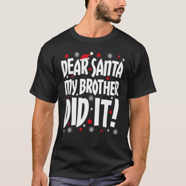 Dear Santa My Brother Did It  Christmas T-Shirt (Front)