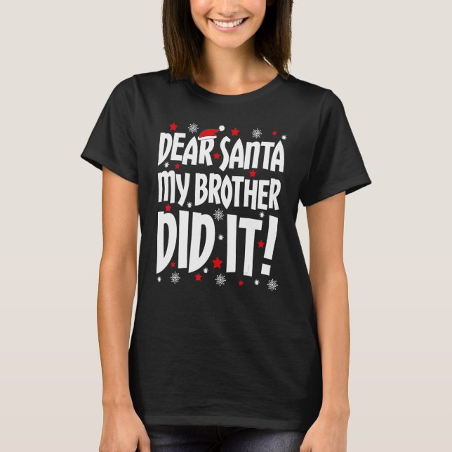 Dear Santa My Brother Did It  Christmas T-Shirt (Front)