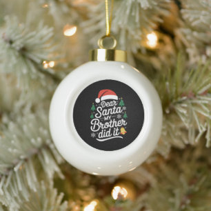 Dear Santa My Brother Did It Funny Christmas Ceramic Ball Christmas Ornament