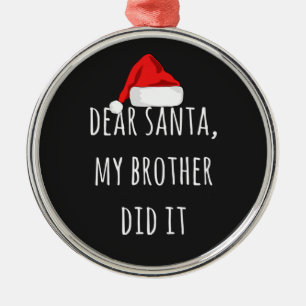 Dear Santa My Brother did it Funny Christmas  Metal Tree Decoration
