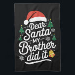 Dear Santa My Brother Did It Funny Christmas  Tea Towel<br><div class="desc">Dear Santa My Brother Did It Funny Christmas Pajama</div>