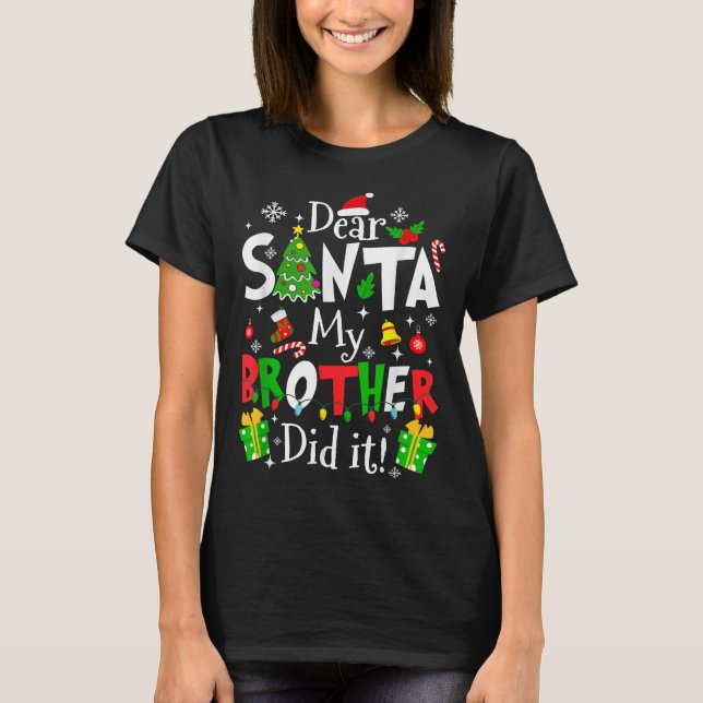 Dear Santa My Brother Did It Funny Christmas Xmas  T-Shirt (Front)