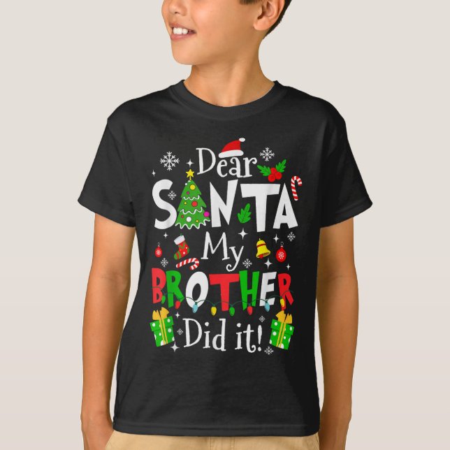 Dear Santa My Brother Did It Funny Christmas Xmas  T-Shirt (Front)
