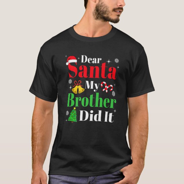Dear Santa My Brother Did It Funny Family Christma T-Shirt (Front)