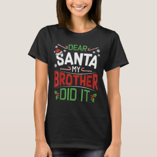 Dear Santa My Brother Did It Funny Merry Christmas T-Shirt