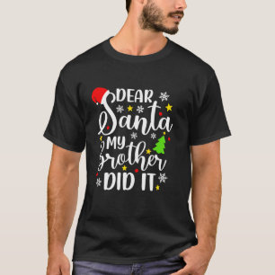 Dear Santa My Brother Did It Funny Xmas Christmas T-Shirt