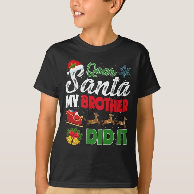 Dear Santa My Brother Did It Naughty Kid Christmas T-Shirt (Front)