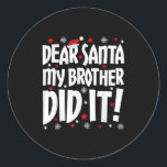 Dear Santa My Brother Did It Shirt Sibling Christm Classic Round Sticker<br><div class="desc">Dear Santa My Brother Did It Shirt Sibling Christmas Costume</div>