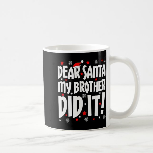 Dear Santa My Brother Did It Shirt Sibling Christm Coffee Mug (Right)