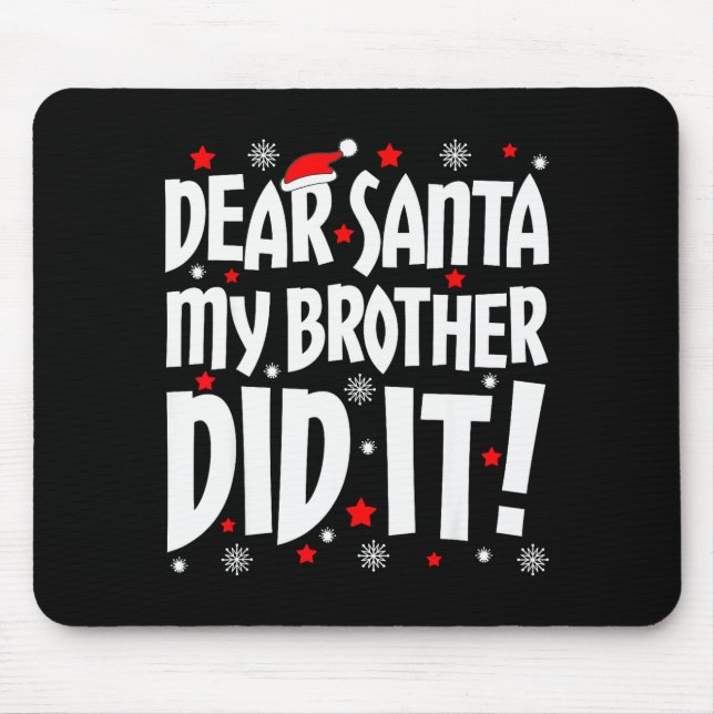 Dear Santa My Brother Did It Shirt Sibling Christm Mouse Mat (Front)
