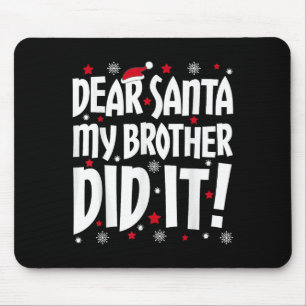 Dear Santa My Brother Did It Shirt Sibling Christm Mouse Mat