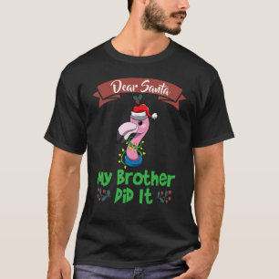 Dear Santa My Brother Did It Siblings Christmas_14 T-Shirt