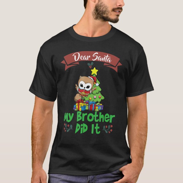 Dear Santa My Brother Did It Siblings Christmas_16 T-Shirt (Front)