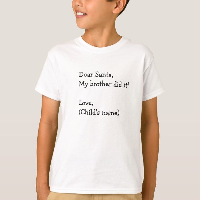 Dear Santa my brother did it T-Shirt (Front)