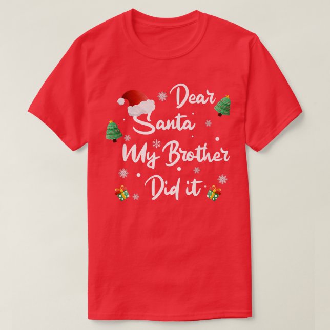 Dear Santa My Brother Did It  T-Shirt (Design Front)