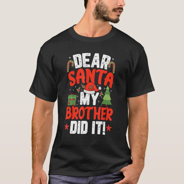 Dear Santa My Brother Dit It  Family Matching Chri T-Shirt (Front)