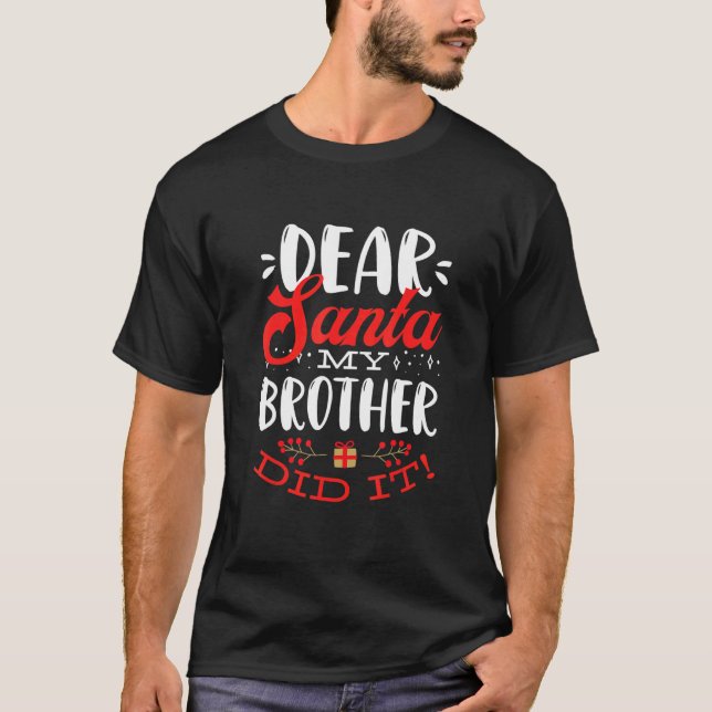 Dear Santa My Brother Dit It  Family Matching Chri T-Shirt (Front)