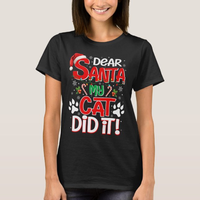 Dear Santa My Cat Did It Funny Christmas Cat Lover T-Shirt (Front)