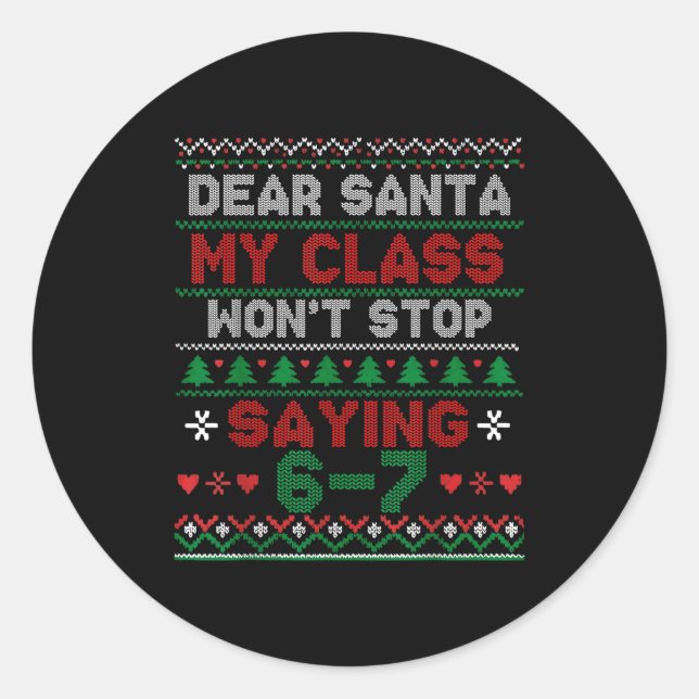 Dear Santa My Cl Keeps Saying Six Seven Christmas  Classic Round Sticker (Front)