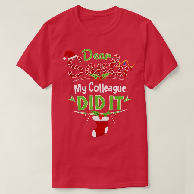 Dear Santa My Colleague Did It Coworker Christmas T-Shirt (Design Front)