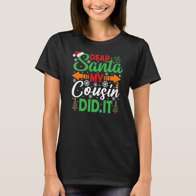 Dear Santa My Cousin Did It   Christmas T-Shirt (Front)