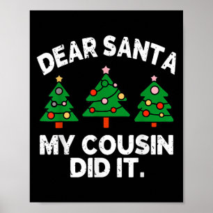 Dear Santa My Cousin Did It Funny Christmas Quote  Poster