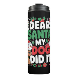 Dear Santa My dog Did it Funny Christmas dog funny Thermal Tumbler