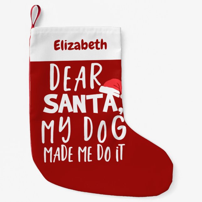 Dear Santa My Dog Made Me Do It Funny Christmas Small Christmas Stocking (Front)