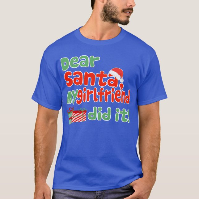 Dear Santa My Girlfriend Did It Funny Christmas fr T-Shirt (Front)
