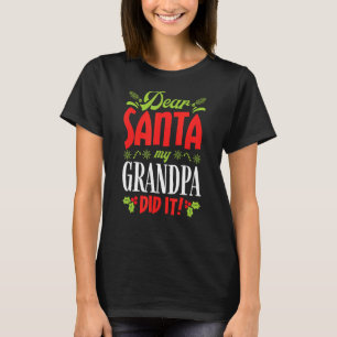 Dear Santa My Grandpa Dit It Family Matching Chri T-Shirt
