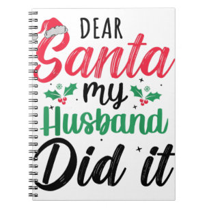 Dear Santa My Husband Did It Funny Family Christma Notebook
