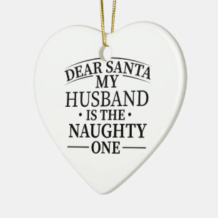 Dear Santa My husband Is The Naughty One Ceramic Tree Decoration