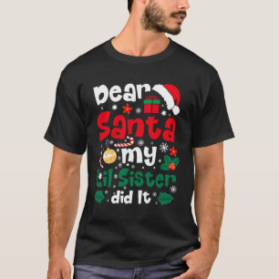 Dear Santa My Lil Sister Did It Funny Christmas T-Shirt