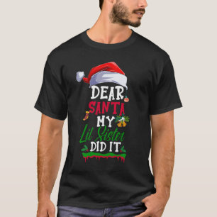 Dear Santa My Lil Sister Did It Funny Christmas T-Shirt