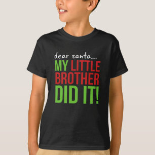 Dear Santa, my little brother did it T-shirt