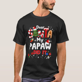 Dear Santa My Papaw Did It Funny Christmas Gift Bo T-Shirt