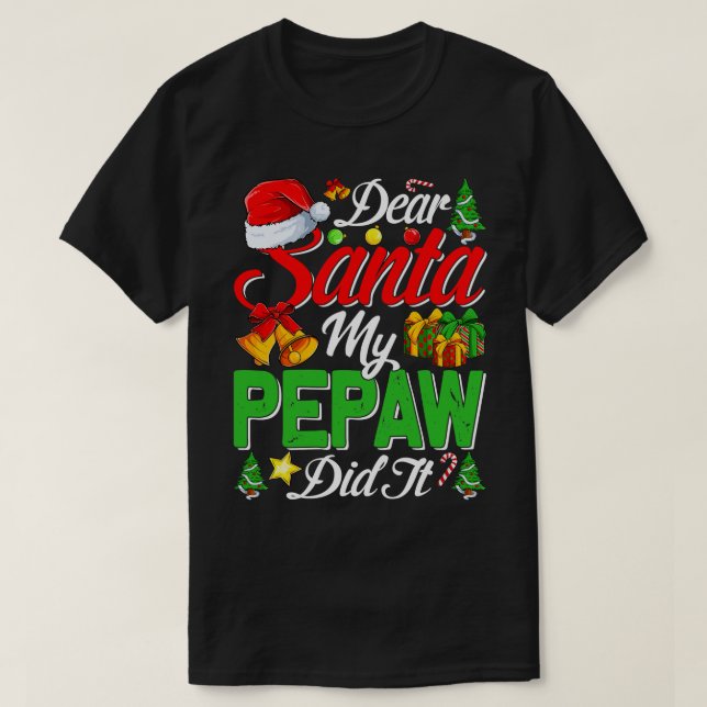 Dear Santa My Pepaw Did It Funny 1 T-Shirt (Design Front)