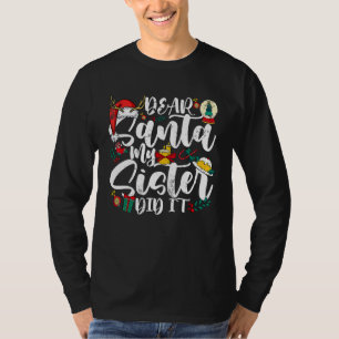 Dear Santa My Sister Did I Matching Family Christm T-Shirt